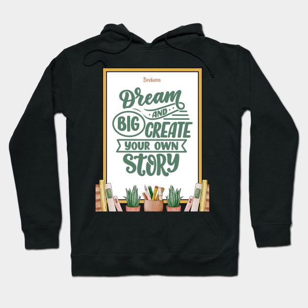 Big dream and create your own story Hoodie by Benlamo